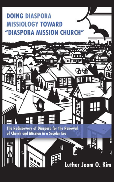 Cover for Luther Jeom O Kim · Doing Diaspora Missiology Toward Diaspora Mission Church (Hardcover Book) (2016)