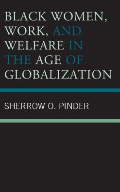 Cover for Sherrow O. Pinder · Black Women, Work, and Welfare in the Age of Globalization (Hardcover Book) (2018)