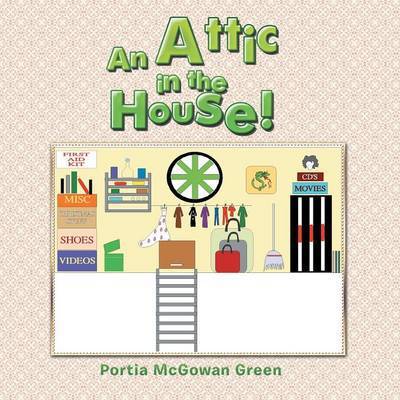 Cover for Portia Mcgowan Green · An Attic in the House! (Paperback Book) (2014)