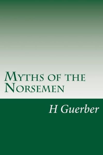 Cover for H a Guerber · Myths of the Norsemen (Paperback Bog) (2014)