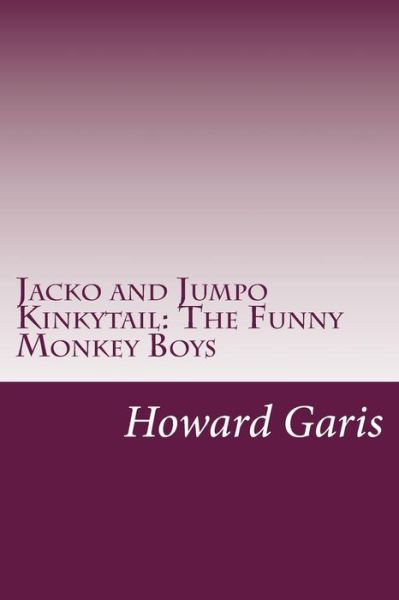 Cover for Howard Roger Garis · Jacko and Jumpo Kinkytail: the Funny Monkey Boys (Paperback Book) (2014)