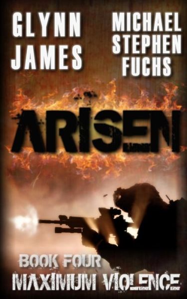 Arisen, Book Four - Maximum Violence - Glynn James - Kirjat - Createspace - 9781500239961 - torstai 24. heinäkuuta 2014