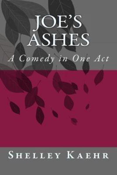 Cover for Shelley Kaehr · Joe's Ashes: a Comedy in One Act (Paperback Book) (2014)