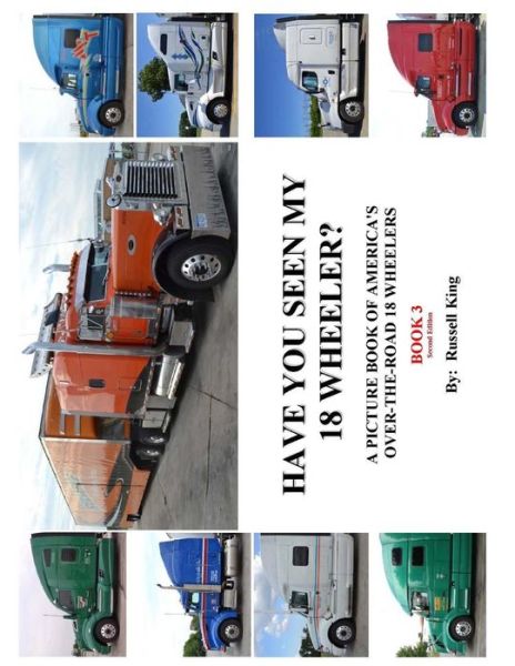 Cover for Russell King · Have You Seen My 18 Wheeler? Vol. 3, Second Edition: a Picture Book of America's Over-the- Road 18 Wheelers (Paperback Book) (2014)