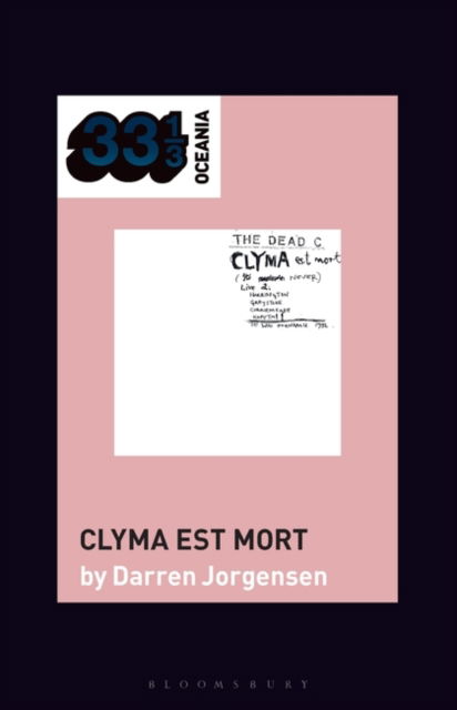 The Dead C’s Clyma est mort - 33 1/3 Oceania - Jorgensen, Darren (Senior Lecturer, University of Western Australia, Australia) - Bøger - Bloomsbury Publishing Plc - 9781501386961 - 13. juli 2023