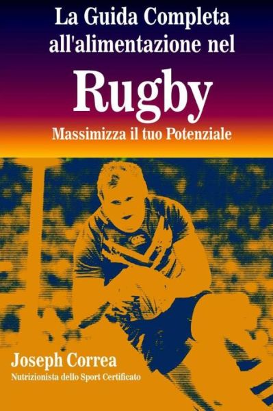 Cover for Correa (Nutrizionista Dello Sport Certif · La Guida Completa All'alimentazione Nel Rugby: Massimizza Il Tuo Potenziale (Paperback Book) (2014)