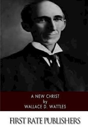 Cover for Wallace D Wattles · A New Christ (Paperback Book) (2014)