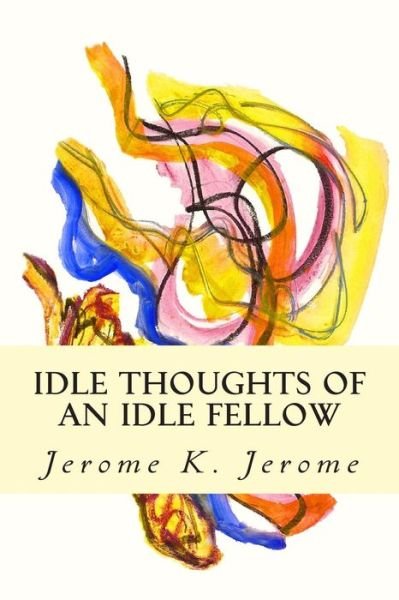 Cover for Jerome K Jerome · Idle Thoughts of an Idle Fellow (Pocketbok) (2014)