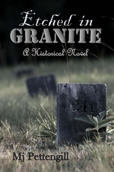 Cover for Mj Pettengill · Etched in Granite: a Historical Novel (Paperback Book) (2015)