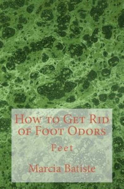Cover for Marcia Batiste · How to Get Rid of Foot Odors (Taschenbuch) (2014)