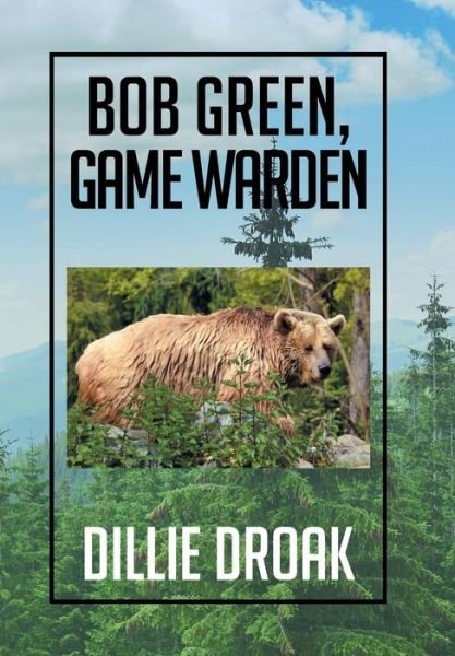 Cover for Dillie Droak · Bob Green, Game Warden (Hardcover Book) (2015)
