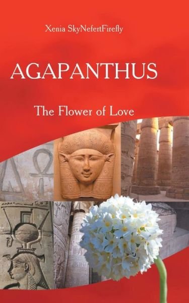 Cover for Xenia Skynefertfirefly · Agapanthus: the Flower of Love (Paperback Bog) (2015)