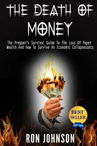 Cover for Ron Johnson · The Death of Money: the Prepper's Survival Guide to the Loss of Paper Wealth and How to Survive an Economic Collapse (Paperback Book) (2014)