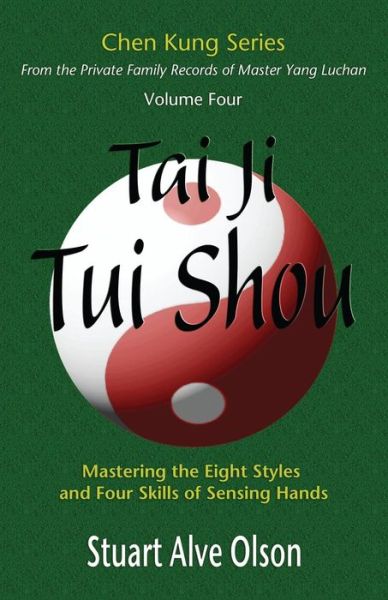 Cover for Stuart Alve Olson · Tai Ji Tui Shou: Mastering the Eight Styles and Four Skills of Sensing Hands (Paperback Book) (2015)