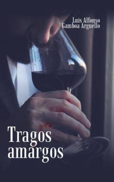 Cover for Luis Alfonso Gamboa Arguello · Tragos Amargos (Hardcover Book) (2019)