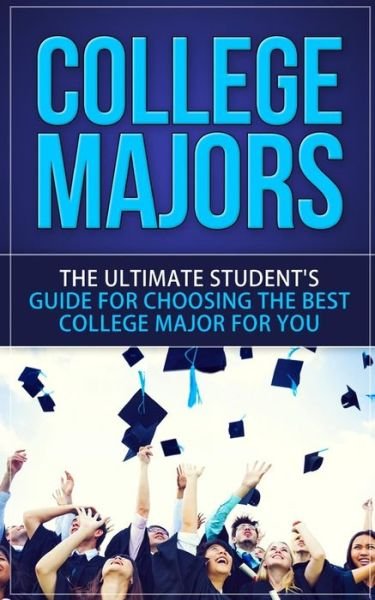 Cover for Caesar Lincoln · College Majors: the Ultimate Student's Guide for Choosing the Best College Major for You (Pocketbok) (2013)