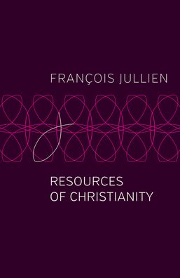 Cover for Jullien, Francois (Universit Paris-Diderot) · Resources of Christianity (Pocketbok) (2021)