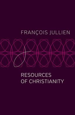 Cover for Jullien, Francois (Universit Paris-Diderot) · Resources of Christianity (Paperback Book) (2021)