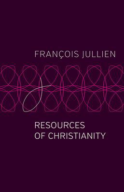 Cover for Jullien, Francois (Universit Paris-Diderot) · Resources of Christianity (Pocketbok) (2021)