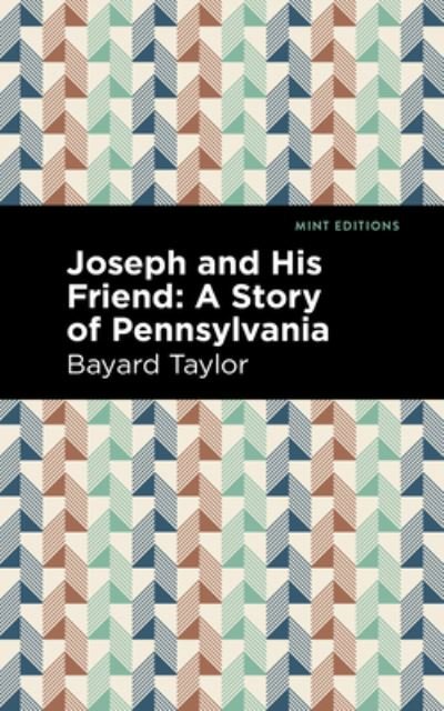 Joseph and His Friend: A Story of Pennslyvania - Mint Editions - Bayard Taylor - Kirjat - Graphic Arts Books - 9781513208961 - torstai 23. syyskuuta 2021