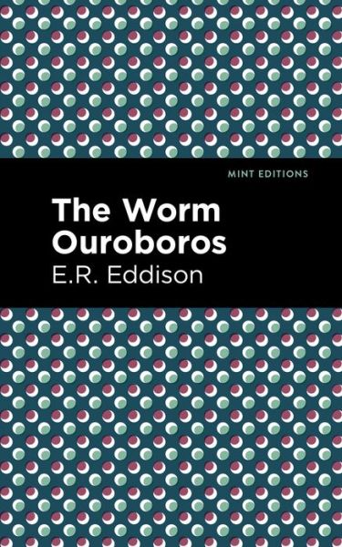 The Worm Ouroboros - Mint Editions - E. R. Eddison - Books - Mint Editions - 9781513282961 - July 15, 2021
