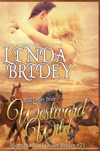 Cover for Linda Bridey · Mail Order Bride - Westward Wild: Clean Historical Cowboy Romance Novel (Paperback Bog) (2015)