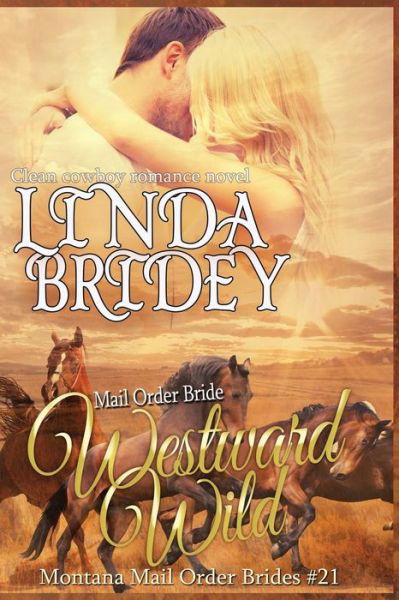 Cover for Linda Bridey · Mail Order Bride - Westward Wild: Clean Historical Cowboy Romance Novel (Paperback Book) (2015)