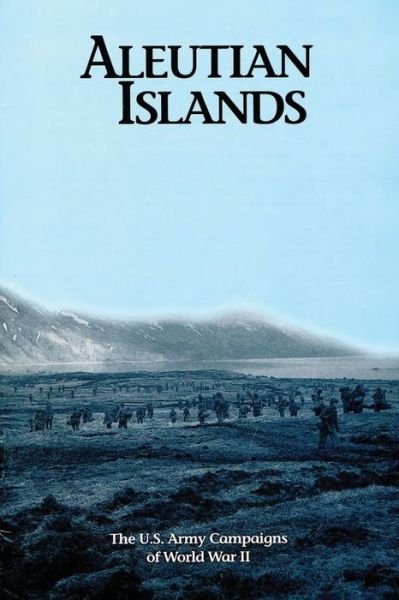 Cover for U S Army Center of Military History · Aleutian Islands: the U.s. Army Campaigns of World War II (Paperback Book) (2015)