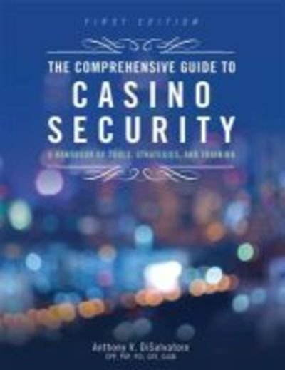 Cover for DiSalvatore, Anthony V., CPP, PSP &amp; PCI · The Comprehensive Guide to Casino Security: A Handbook of Tools, Strategies, and Training (Pocketbok) (2018)