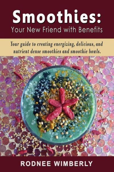 Cover for Rodnee Wimberly · Smoothies: Your New Friend with Benefits (Paperback Book) (2015)