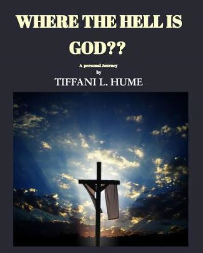 Where the hell is God? - Tiffani L Hume - Bücher - Blurb - 9781518401961 - 26. Oktober 2018