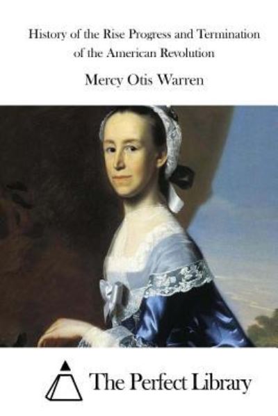 Cover for Mercy Otis Warren · History of the Rise Progress and Termination of the American Revolution (Paperback Book) (2016)