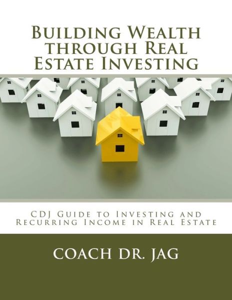 Cover for Dr Coach Jag · Building Wealth through Real Estate Investing (Paperback Book) (2016)