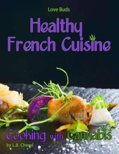 Cover for L B Cheryl · Love Buds Healthy French Cuisine Cooking with Cannabis (Paperback Bog) (2016)