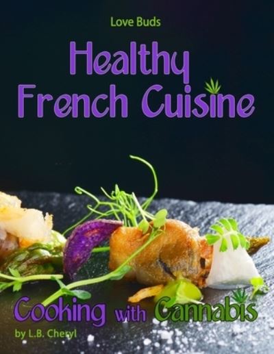 Cover for L B Cheryl · Love Buds Healthy French Cuisine Cooking with Cannabis (Pocketbok) (2016)