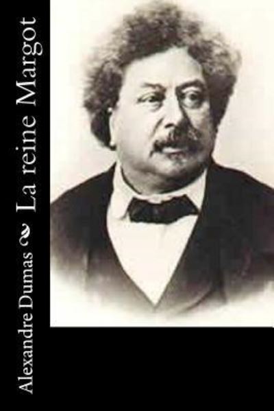 La reine Margot - Alexandre Dumas - Kirjat - Createspace Independent Publishing Platf - 9781530872961 - tiistai 5. huhtikuuta 2016