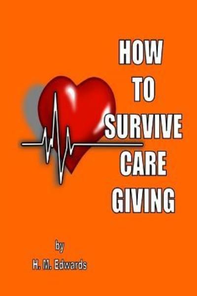 Cover for H M Edwards · How To Survive Caregiving (Pocketbok) (2016)