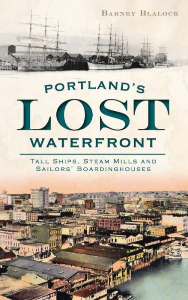 Cover for Barney Blalock · Portland's Lost Waterfront (Hardcover Book) (2012)