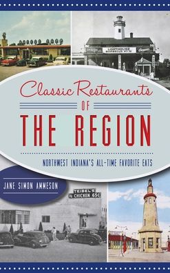 Cover for Jane Simon Ammeson · Classic Restaurants of the Region: Northwest Indiana's All-Time Favorite Eats - American Palate (Gebundenes Buch) (2021)