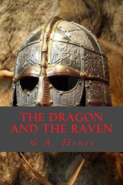 The Dragon and the Raven - G A Henty - Böcker - Createspace Independent Publishing Platf - 9781541324961 - 27 december 2016