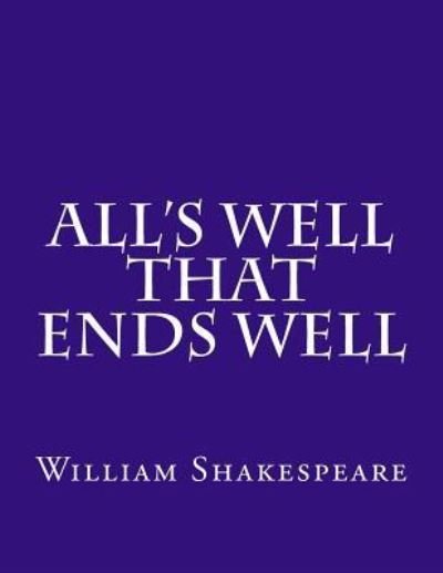 All's Well That Ends Well - William Shakespeare - Książki - CreateSpace Independent Publishing Platf - 9781543292961 - 26 lutego 2017