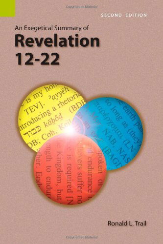 An Exegetical Summary of Revelation 12-22, 2nd Edition - Ronald L Trail - Books - Sil International, Global Publishing - 9781556711961 - November 1, 2008