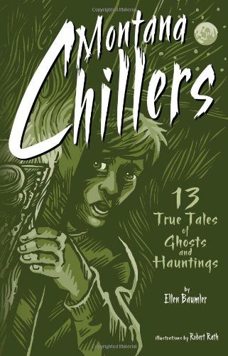 Cover for Ellen Baumler · Montana Chillers: 13 True Tales of Ghosts and Hauntings (Paperback Book) [First edition] (2009)