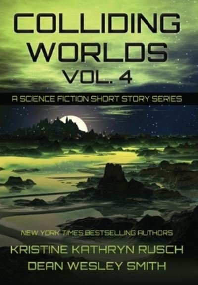 Cover for Kristine Kathryn Rusch · Colliding Worlds, Vol. 4: A Science Fiction Short Story Series - Colliding Worlds (Gebundenes Buch) (2021)