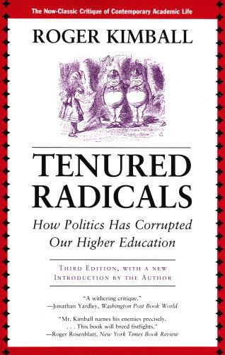 Tenured Radicals: How Politics Has Corrupted Our Higher Education - Roger Kimball - Books - Ivan R Dee, Inc - 9781566637961 - September 18, 2008