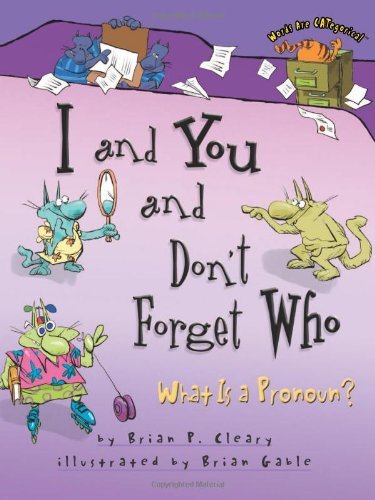 Cover for Brian P. Cleary · I and You and Don't Forget Who: What is a Pronoun? (Words Are Categorical) (Hardcover Book) [2nd Print edition] (2004)