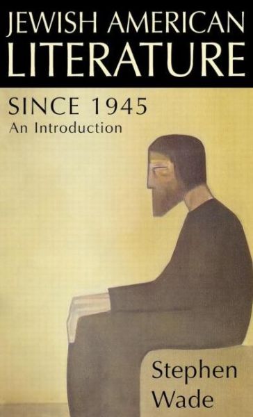 Jewish American Literature since 1945: An Introduction - Stephen Wade - Books - Taylor & Francis Inc - 9781579581961 - July 1, 1999