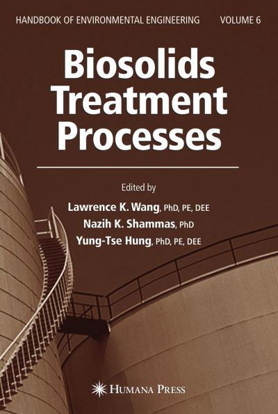 Cover for Lawrence K Wang · Biosolids Treatment Processes: Volume 6 - Handbook of Environmental Engineering (Gebundenes Buch) [2007 edition] (2007)