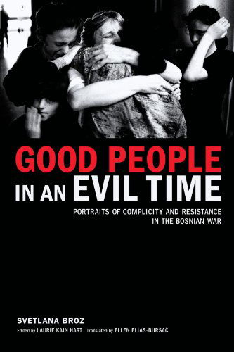 Good People in an Evil Time: Portraits of Complicity and Resistance in the Bosnian War - Ellen Elias-bursac - Books - Other Press - 9781590511961 - January 17, 2005