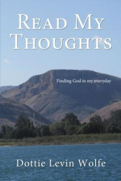 Cover for Dottie Levin Wolfe · Read My Thoughts : Finding GOD in my everyday (Paperback Book) (2018)